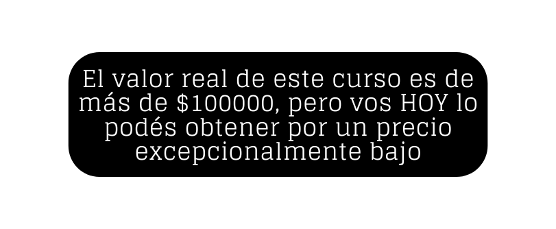 El valor real de este curso es de más de 100000 pero vos HOY lo podés obtener por un precio excepcionalmente bajo